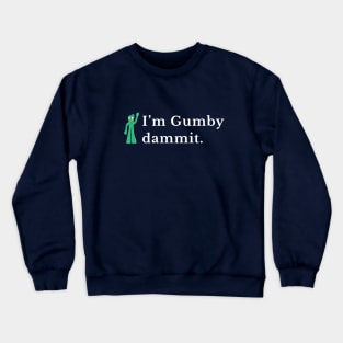 I'm gumby dammit Crewneck Sweatshirt